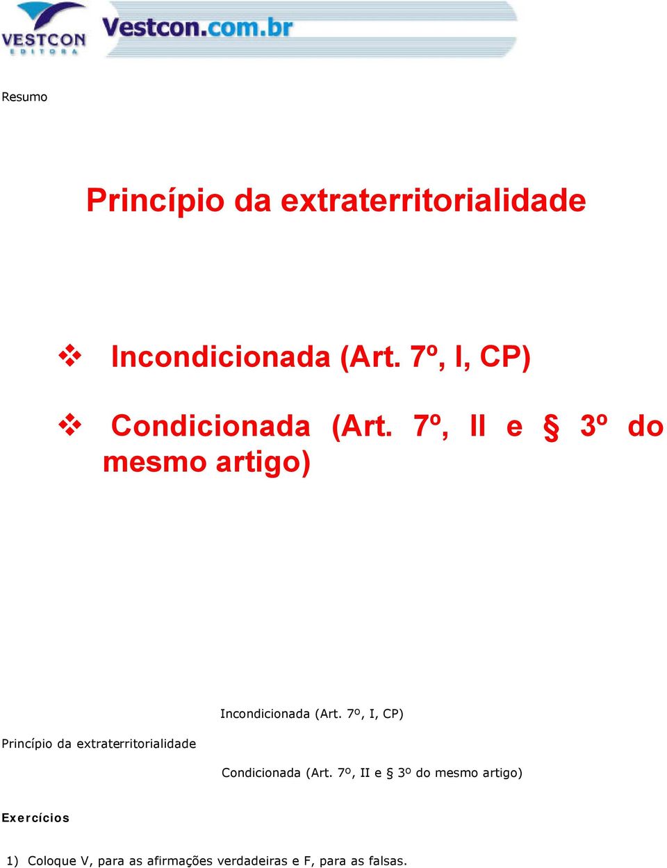 7º, II e 3º do mesmo artigo) Princípio da extraterritorialidade Incondicionada