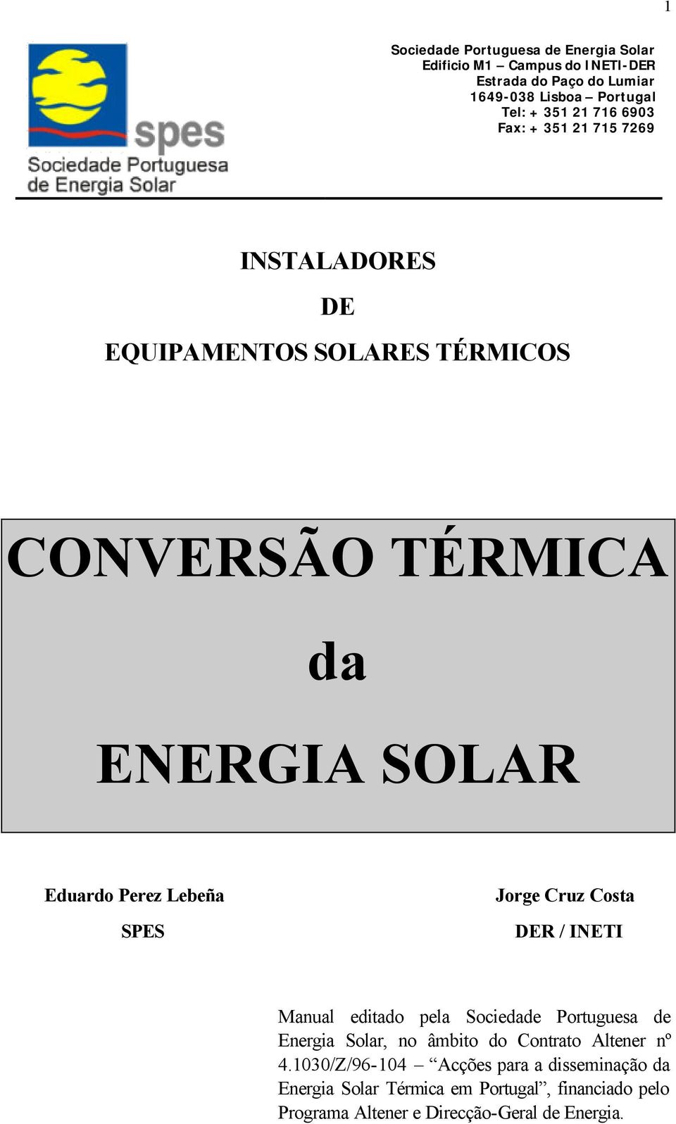 Lebeña SPES Jorge Cruz Costa DER / INETI Manual editado pela Sociedade Portuguesa de Energia Solar, no âmbito do Contrato Altener nº 4.
