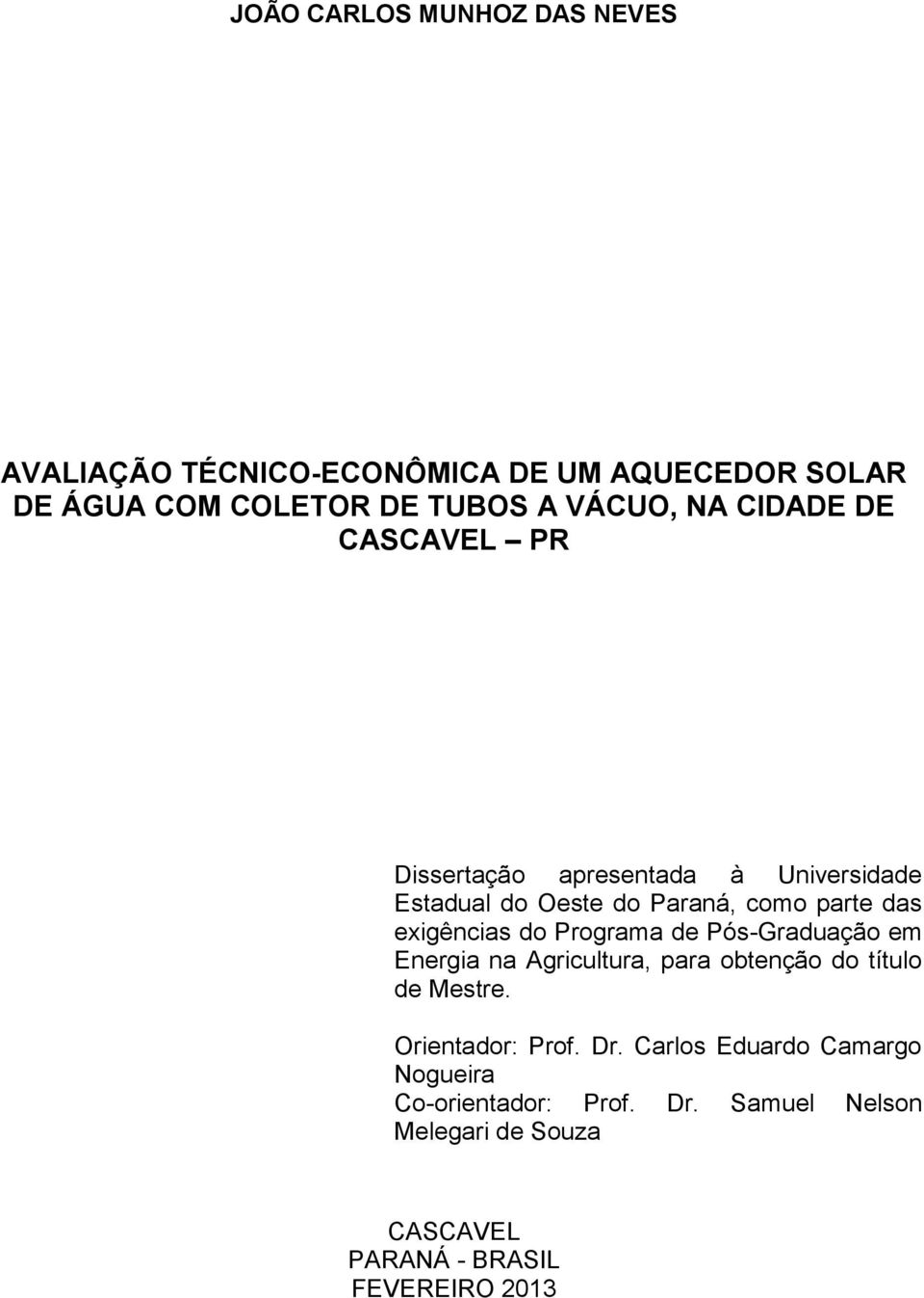 Programa de Pós-Graduação em Energia na Agricultura, para obtenção do título de Mestre. Orientador: Prof. Dr.