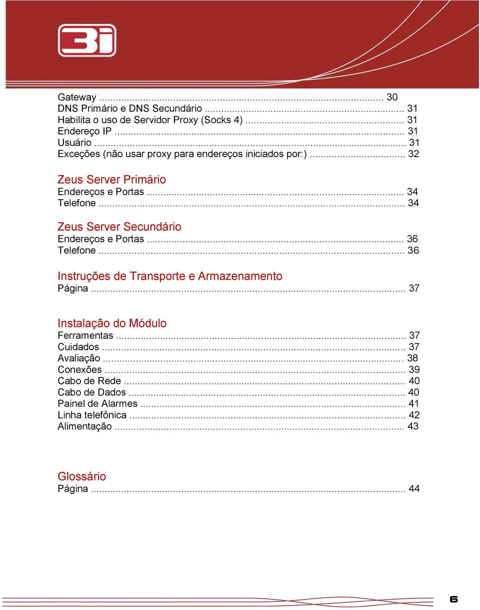 .. 34 Zeus Server Secundário Endereços e Portas... 36 Telefone... 36 Instruções de Transporte e Armazenamento Página.