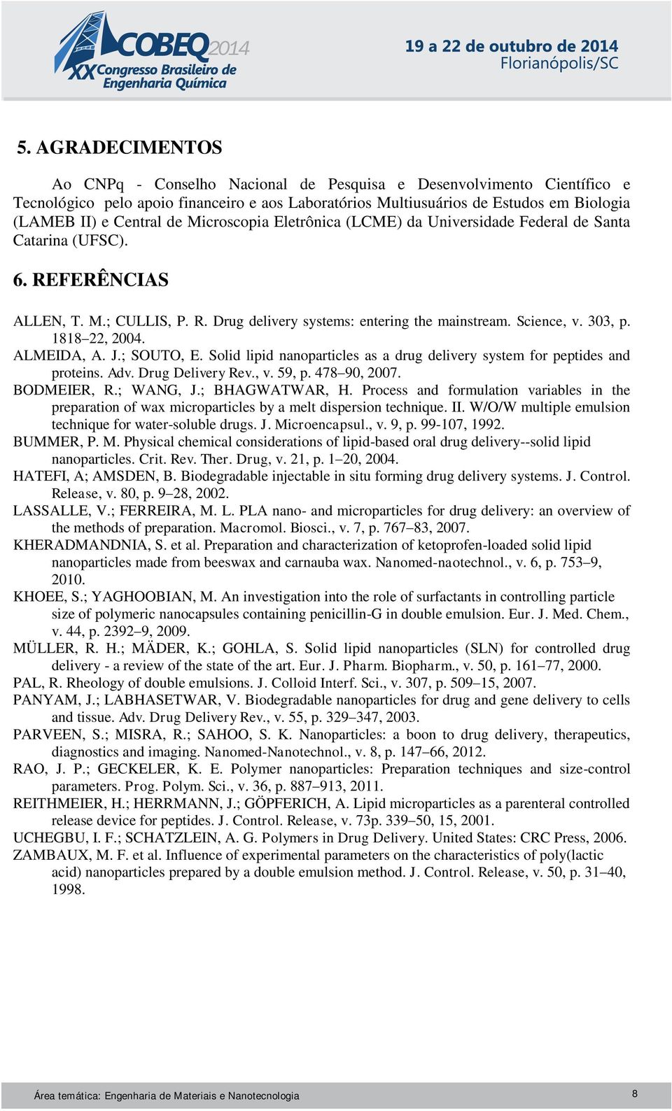 1818 22, 2004. ALMEIDA, A. J.; SOUTO, E. Solid lipid nanoparticles as a drug delivery system for peptides and proteins. Adv. Drug Delivery Rev., v. 59, p. 478 90, 2007. BODMEIER, R.; WANG, J.