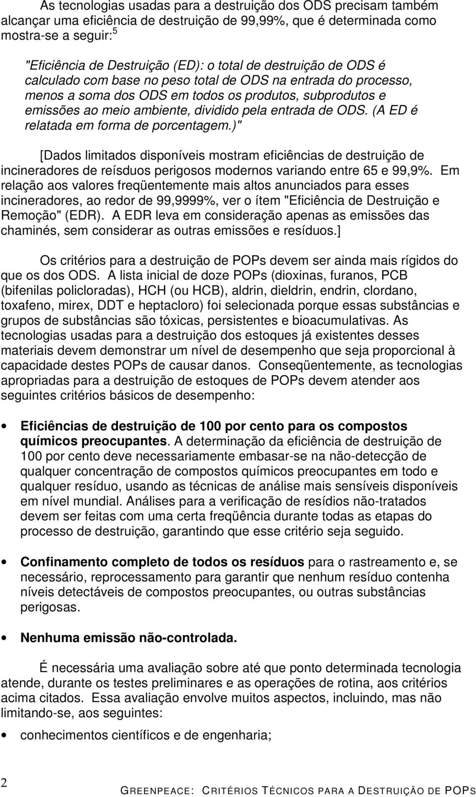 (A ED é relatada em forma de porcentagem.)" [Dados limitados disponíveis mostram eficiências de destruição de incineradores de reísduos perigosos modernos variando entre 65 e 99,9%.