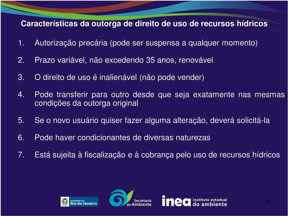 Pode transferir para outro desde que seja exatamente nas mesmas condições da outorga original 5.