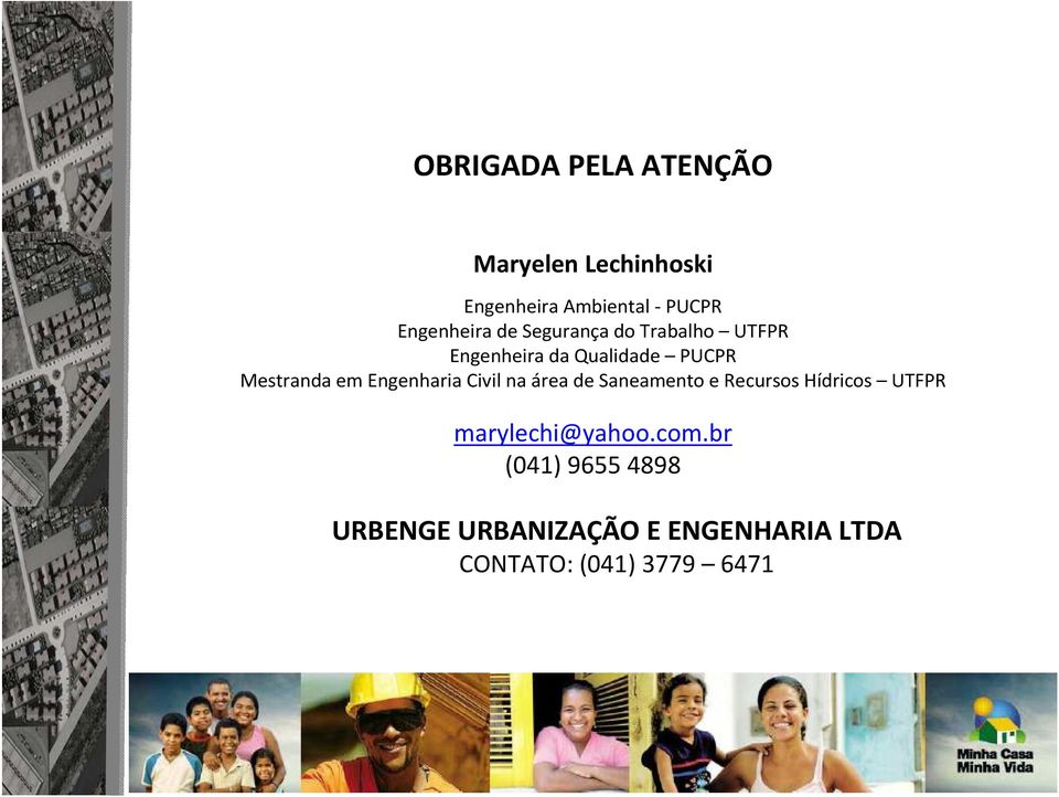 Mestranda em Engenharia Civil na área de Saneamento e Recursos Hídricos UTFPR