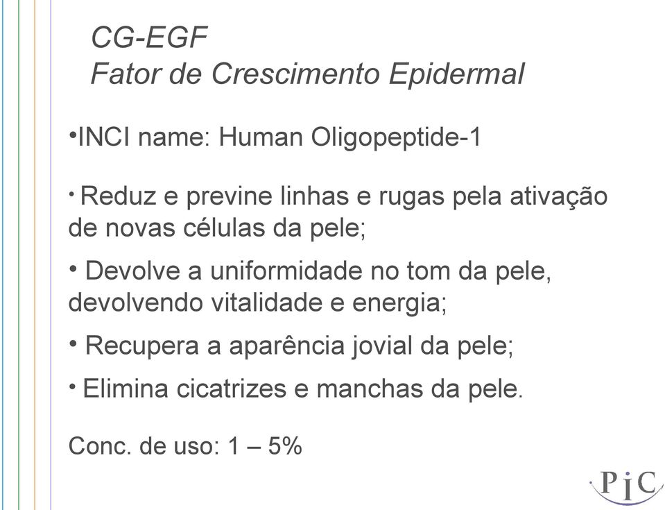 uniformidade no tom da pele, devolvendo vitalidade e energia; Recupera a