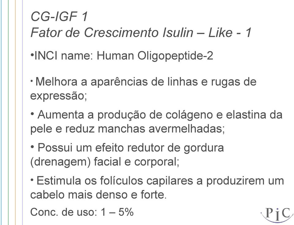 e reduz manchas avermelhadas; Possui um efeito redutor de gordura (drenagem) facial e