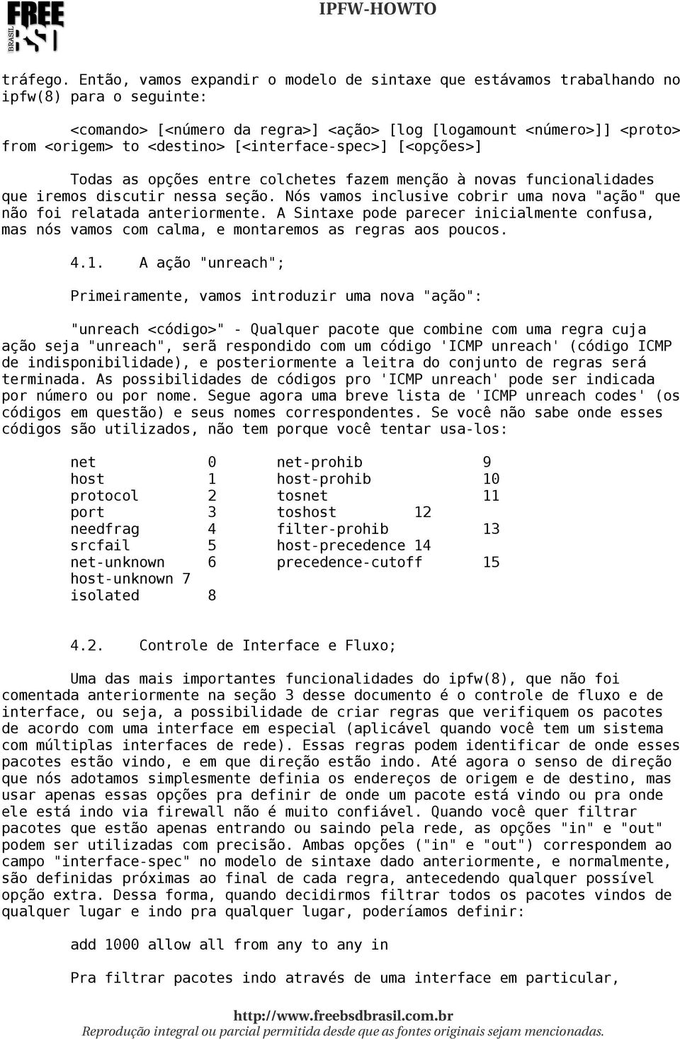 [<interface-spec>] [<opções>] Todas as opções entre colchetes fazem menção à novas funcionalidades que iremos discutir nessa seção.