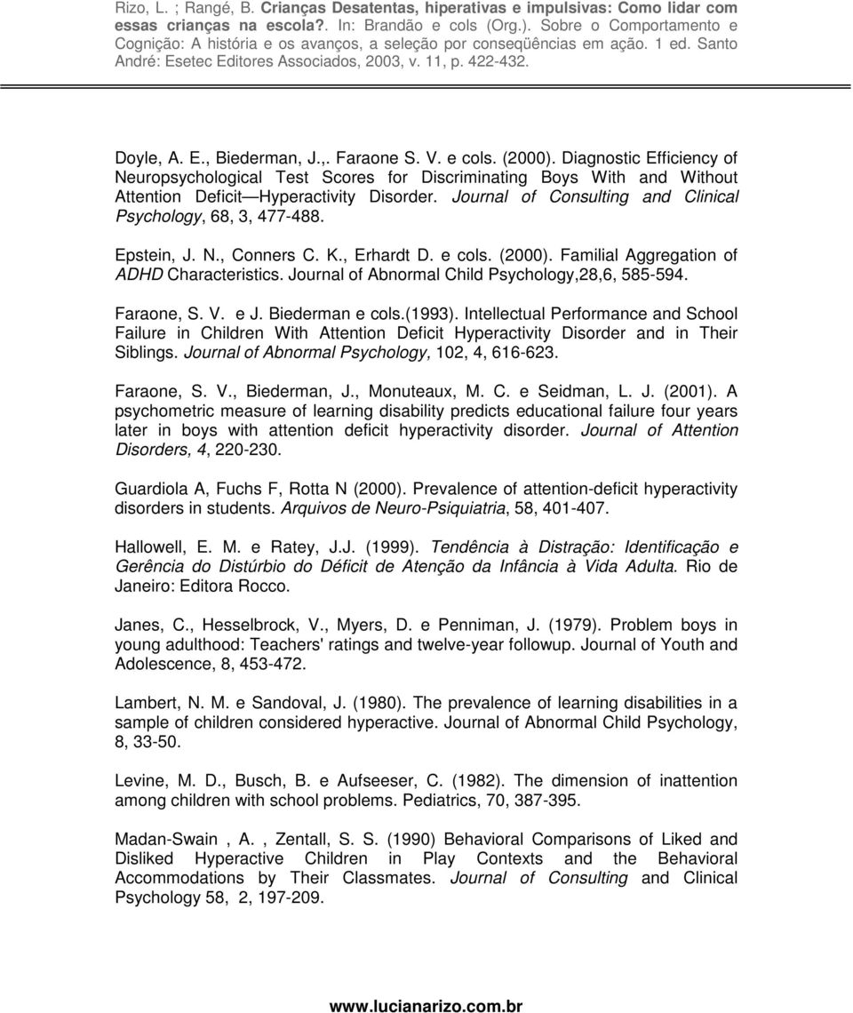 Journal of Abnormal Child Psychology,28,6, 585-594. Faraone, S. V. e J. Biederman e cols.(1993).