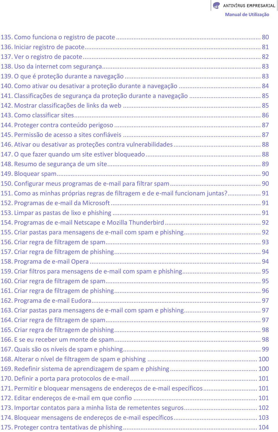 Mostrar classificações de links da web... 85 143. Como classificar sites... 86 144. Proteger contra conteúdo perigoso... 87 145. Permissão de acesso a sites confiáveis... 87 146.