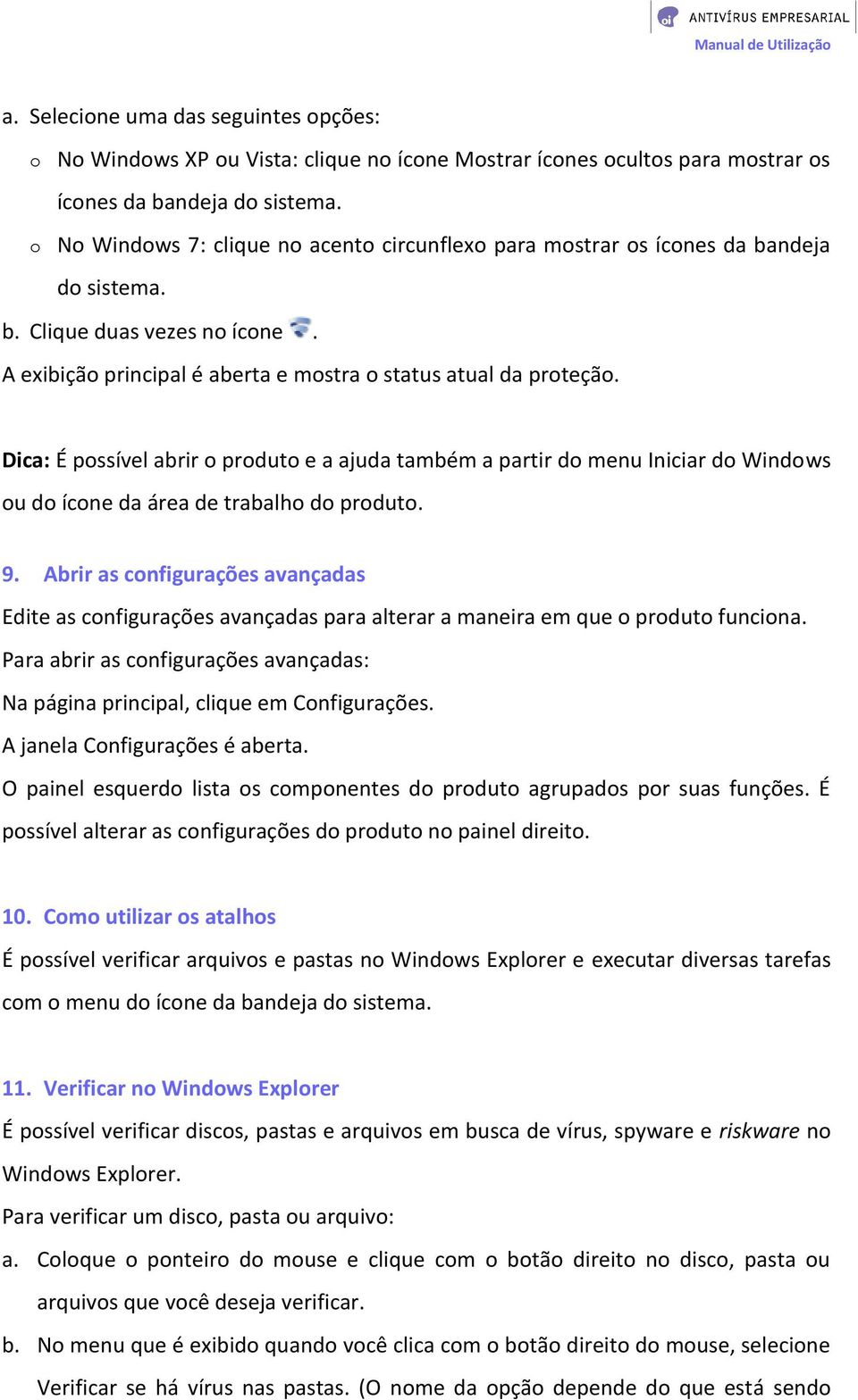 Dica: É possível abrir o produto e a ajuda também a partir do menu Iniciar do Windows ou do ícone da área de trabalho do produto. 9.