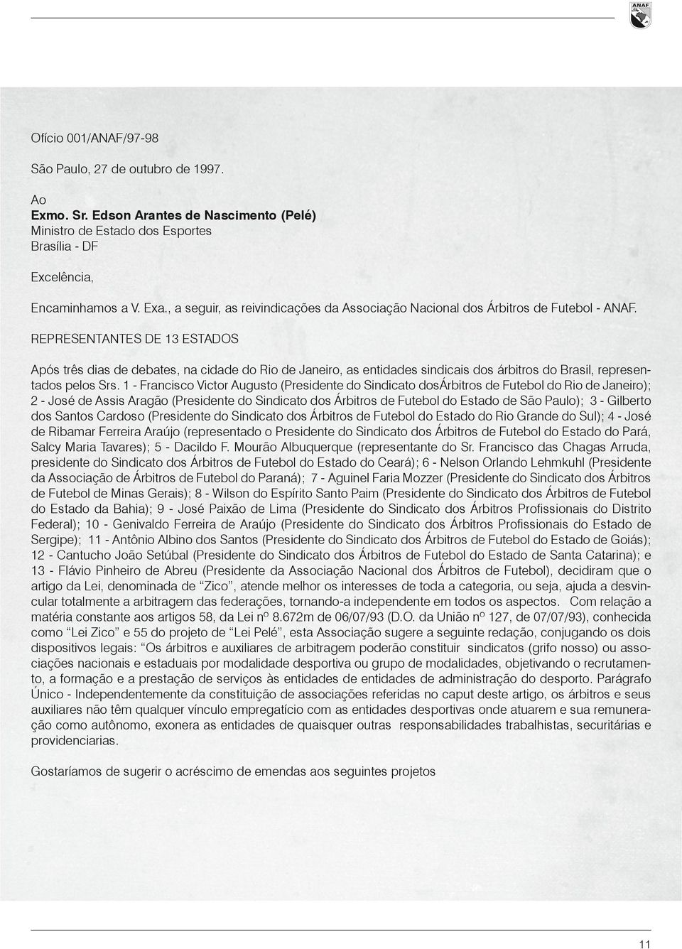 representantes De 13 estados Após três dias de debates, na cidade do rio de Janeiro, as entidades sindicais dos árbitros do brasil, representados pelos srs.