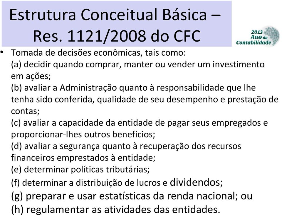 responsabilidade que lhe tenha sido conferida, qualidade de seu desempenho e prestação de contas; (c) avaliar a capacidade da entidade de pagar seus empregados e