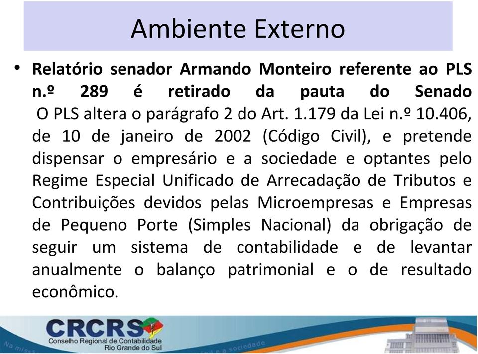 406, de 10 de janeiro de 2002 (Código Civil), e pretende dispensar o empresário e a sociedade e optantes pelo Regime Especial Unificado