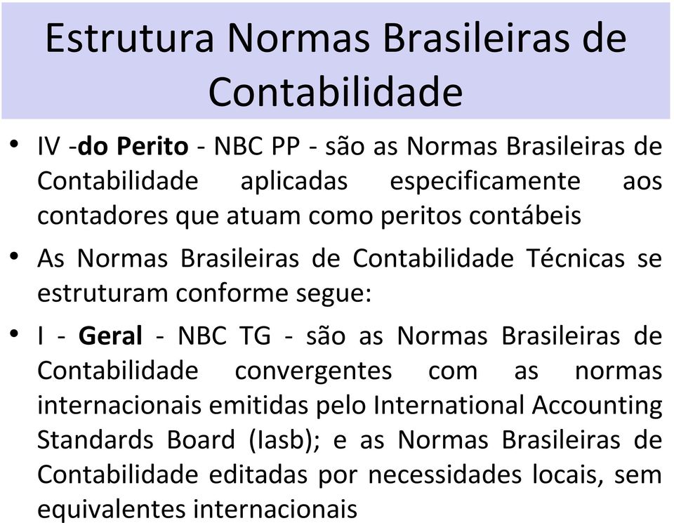 segue: I - Geral - NBC TG - são as Normas Brasileiras de Contabilidade convergentes com as normas internacionais emitidas pelo