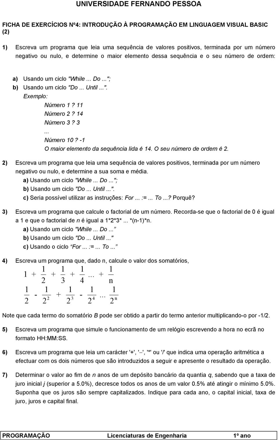 -1 O maior elemento da sequência lida é 14. O seu número de ordem é 2.