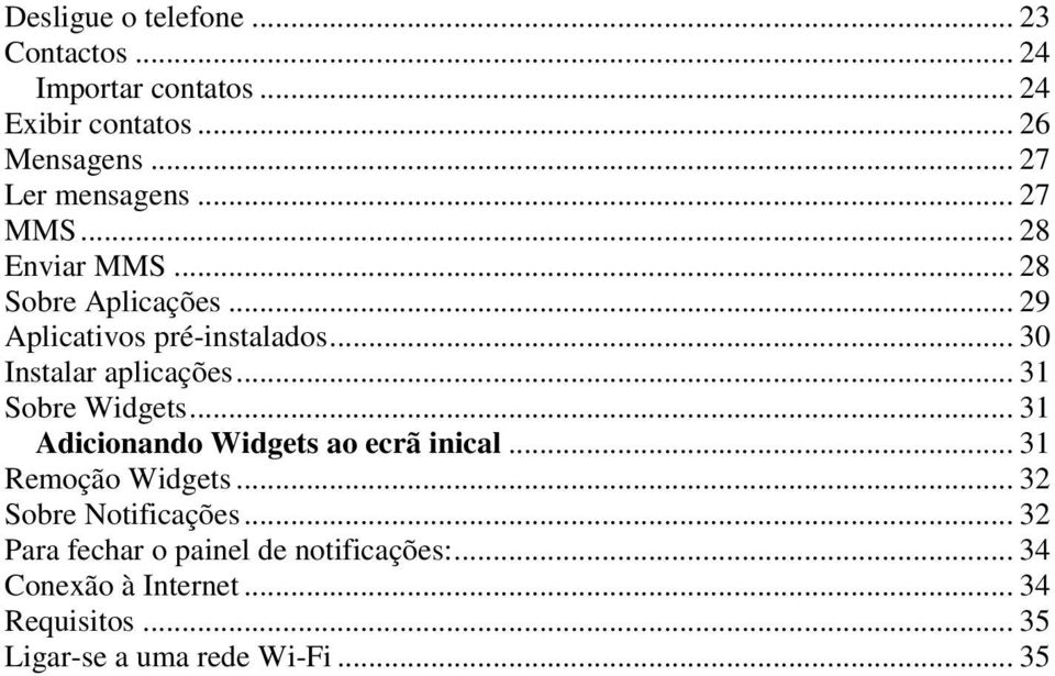 .. 30 Instalar aplicações... 31 Sobre Widgets... 31 Adicionando Widgets ao ecrã inical... 31 Remoção Widgets.