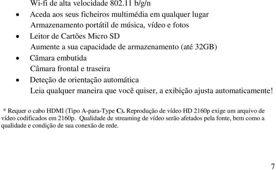 capacidade de armazenamento (até 32GB) Câmara embutida Câmara frontal e traseira Deteção de orientação automática Leia qualquer maneira que você