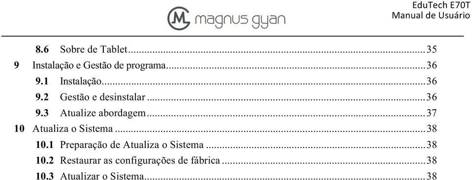 .. 37 10 Atualiza o Sistema... 38 10.1 Preparação de Atualiza o Sistema.