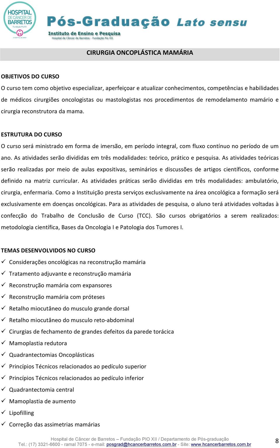 ESTRUTURA DO CURSO O curso será ministrado em forma de imersão, em período integral, com fluxo contínuo no período de um ano.