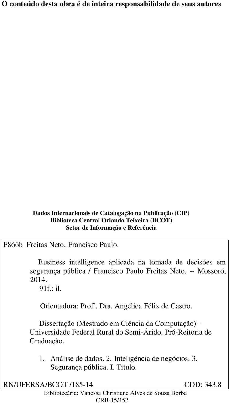 -- Mossoró, 2014. 91f.: il. Orientadora: Profª. Dra. Angélica Félix de Castro. Dissertação (Mestrado em Ciência da Computação) Universidade Federal Rural do Semi-Árido.