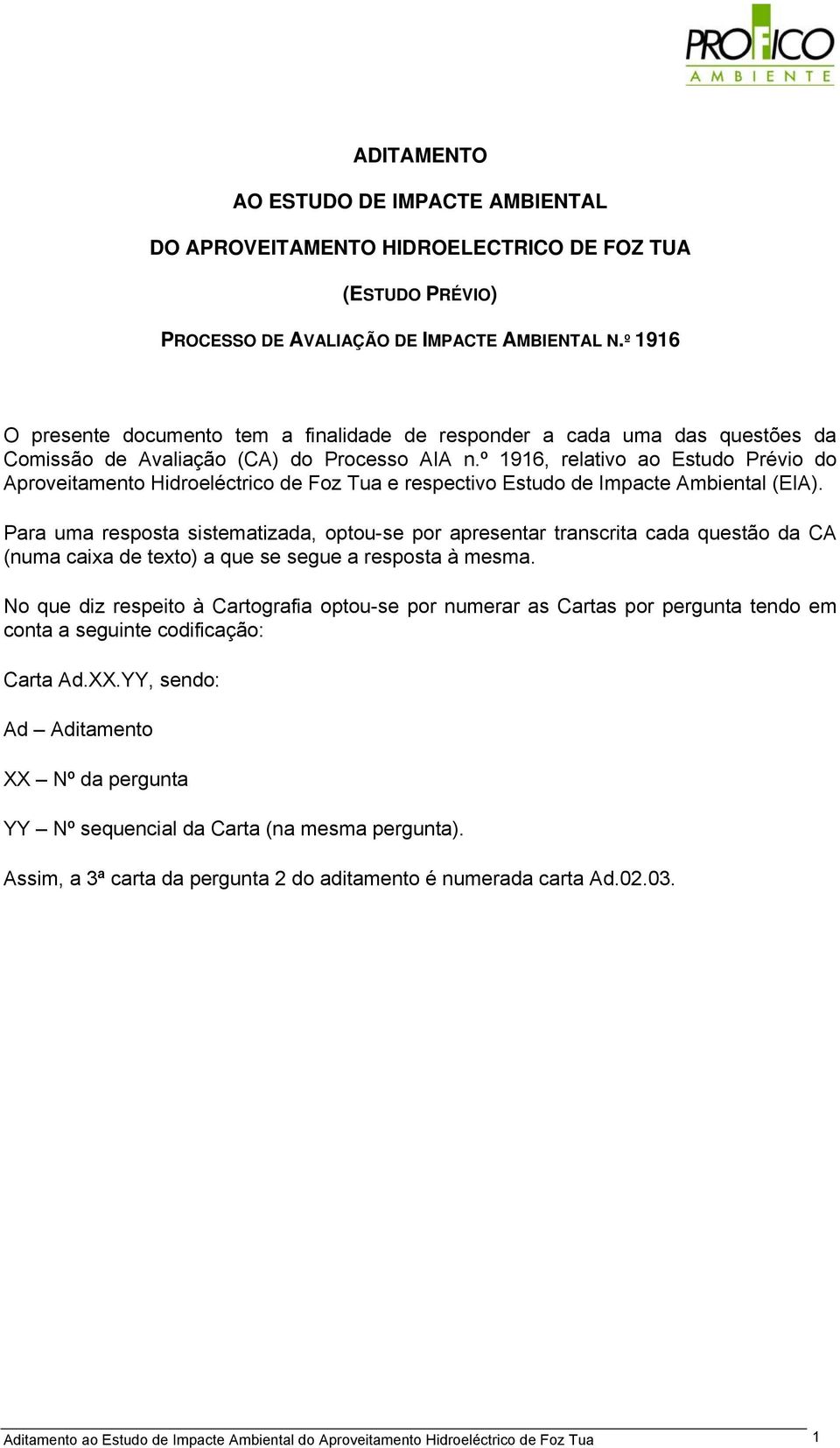 º 1916, relativo ao Estudo Prévio do Aproveitamento Hidroeléctrico de Foz Tua e respectivo Estudo de Impacte Ambiental (EIA).