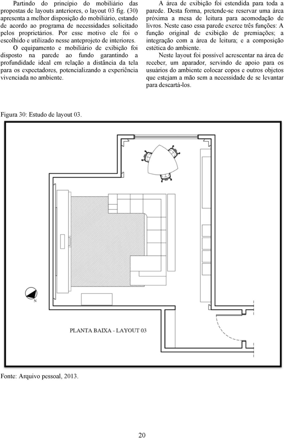 Por esse motivo ele foi o escolhido e utilizado nesse anteprojeto de interiores.