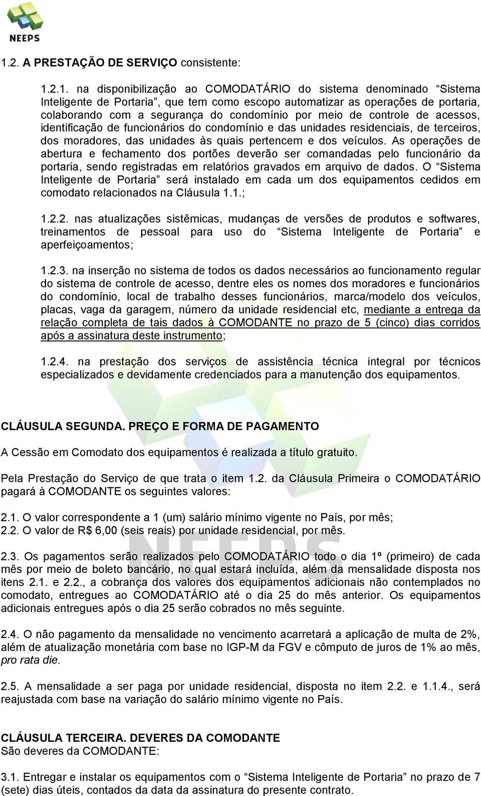 pertencem e dos veículos. As operações de abertura e fechamento dos portões deverão ser comandadas pelo funcionário da portaria, sendo registradas em relatórios gravados em arquivo de dados.