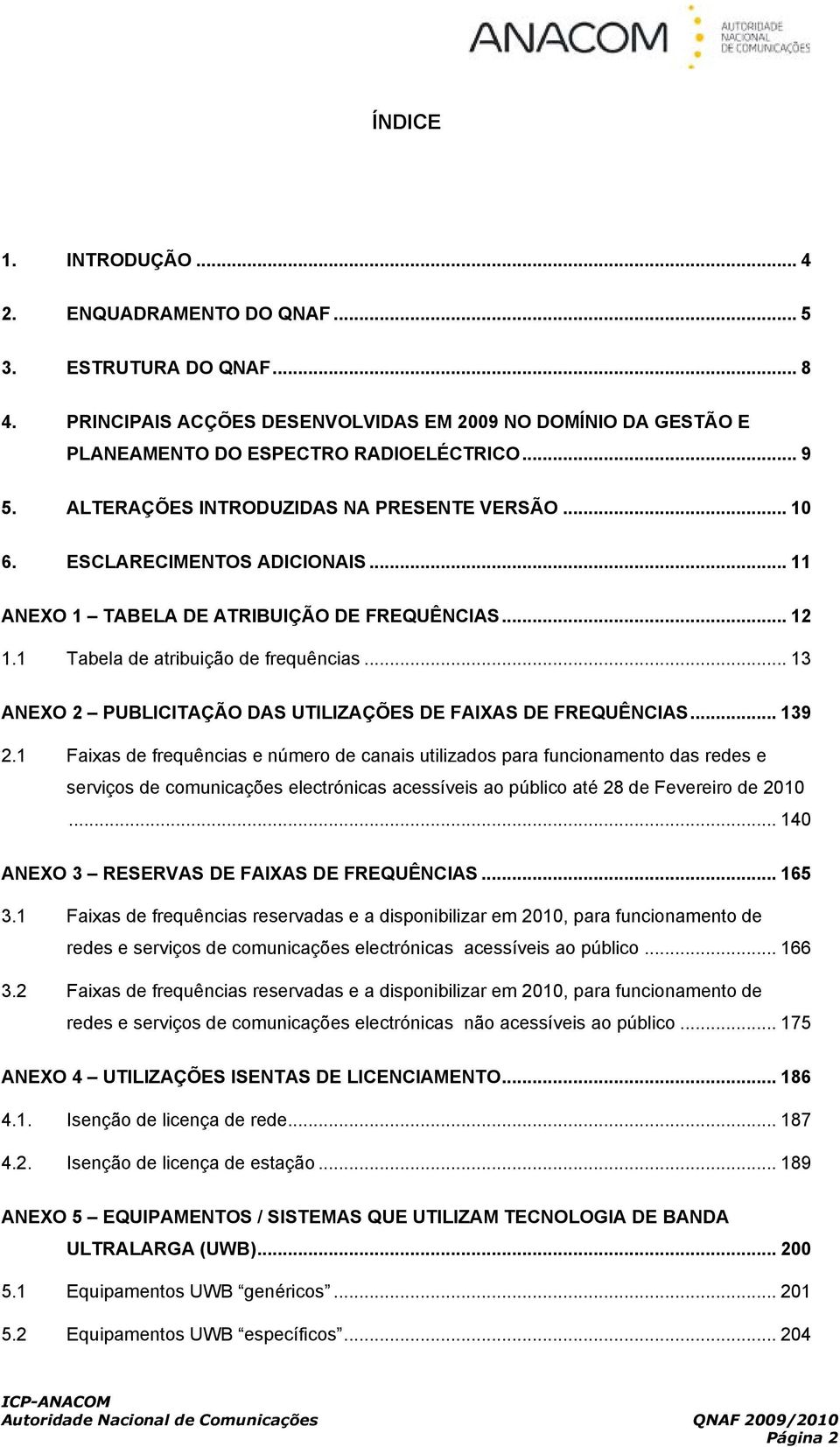 .. 13 ANEXO 2 PUBLICITAÇÃO DAS UTILIZAÇÕES DE FAIXAS DE FREQUÊNCIAS... 139 2.