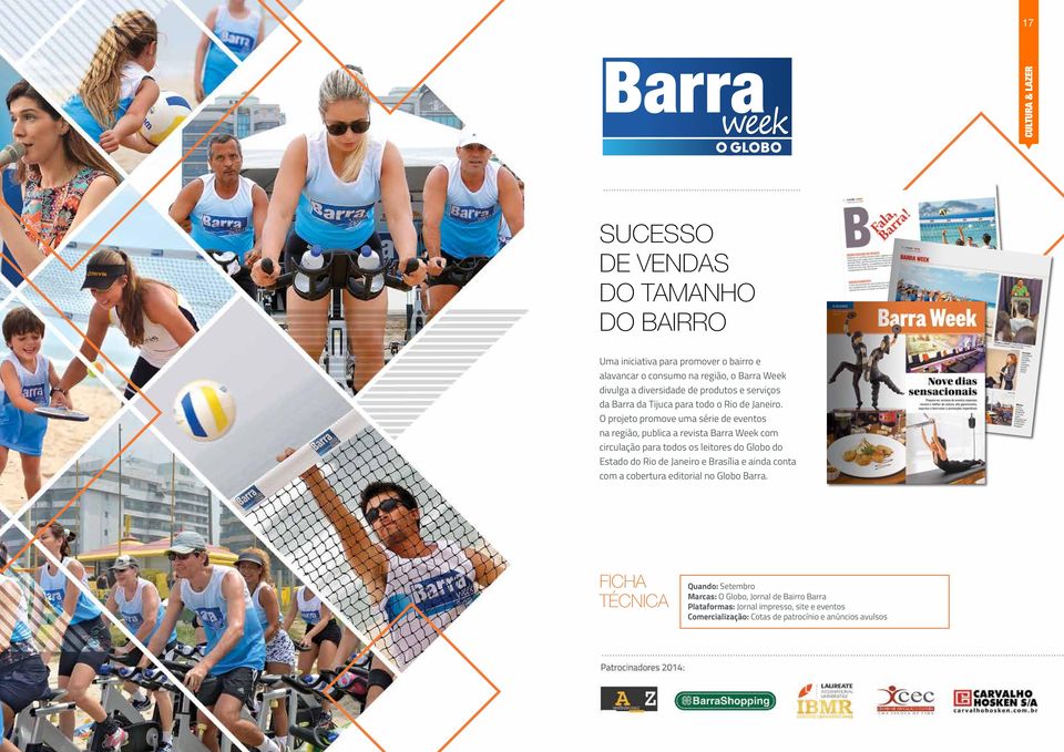 O projeto promove uma série de eventos na região, publica a revista Barra Week com circulação para todos os leitores do Globo do Estado do Rio de
