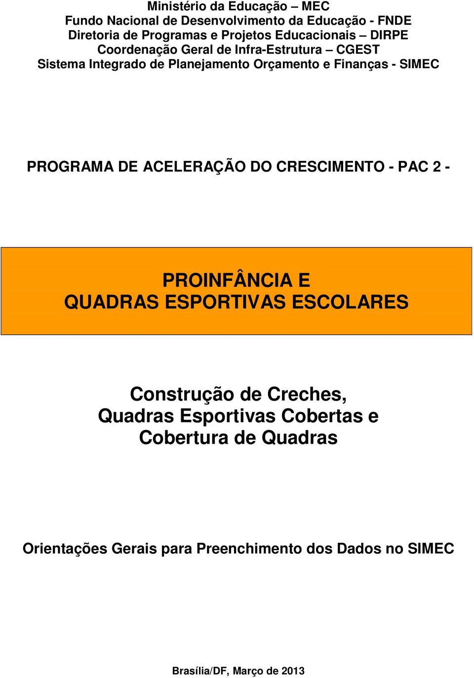 SIMEC PROGRAMA DE ACELERAÇÃO DO CRESCIMENTO - PAC 2 - PROINFÂNCIA E QUADRAS ESPORTIVAS ESCOLARES Construção de Creches,