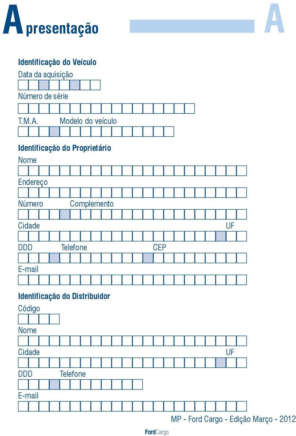 Complemento Cidade UF DDD Telefone CEP E-mail Identificação do Distribuidor