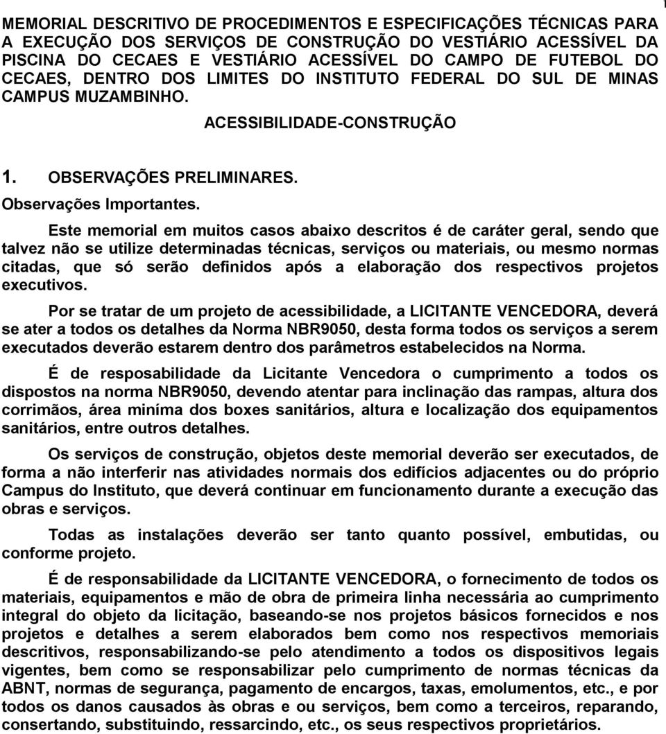 Este memorial em muitos casos abaixo descritos é de caráter geral, sendo que talvez não se utilize determinadas técnicas, serviços ou materiais, ou mesmo normas citadas, que só serão definidos após a