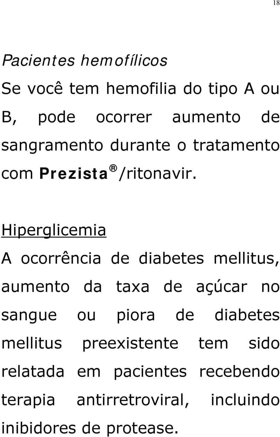 Hiperglicemia A ocorrência de diabetes mellitus, aumento da taxa de açúcar no sangue ou