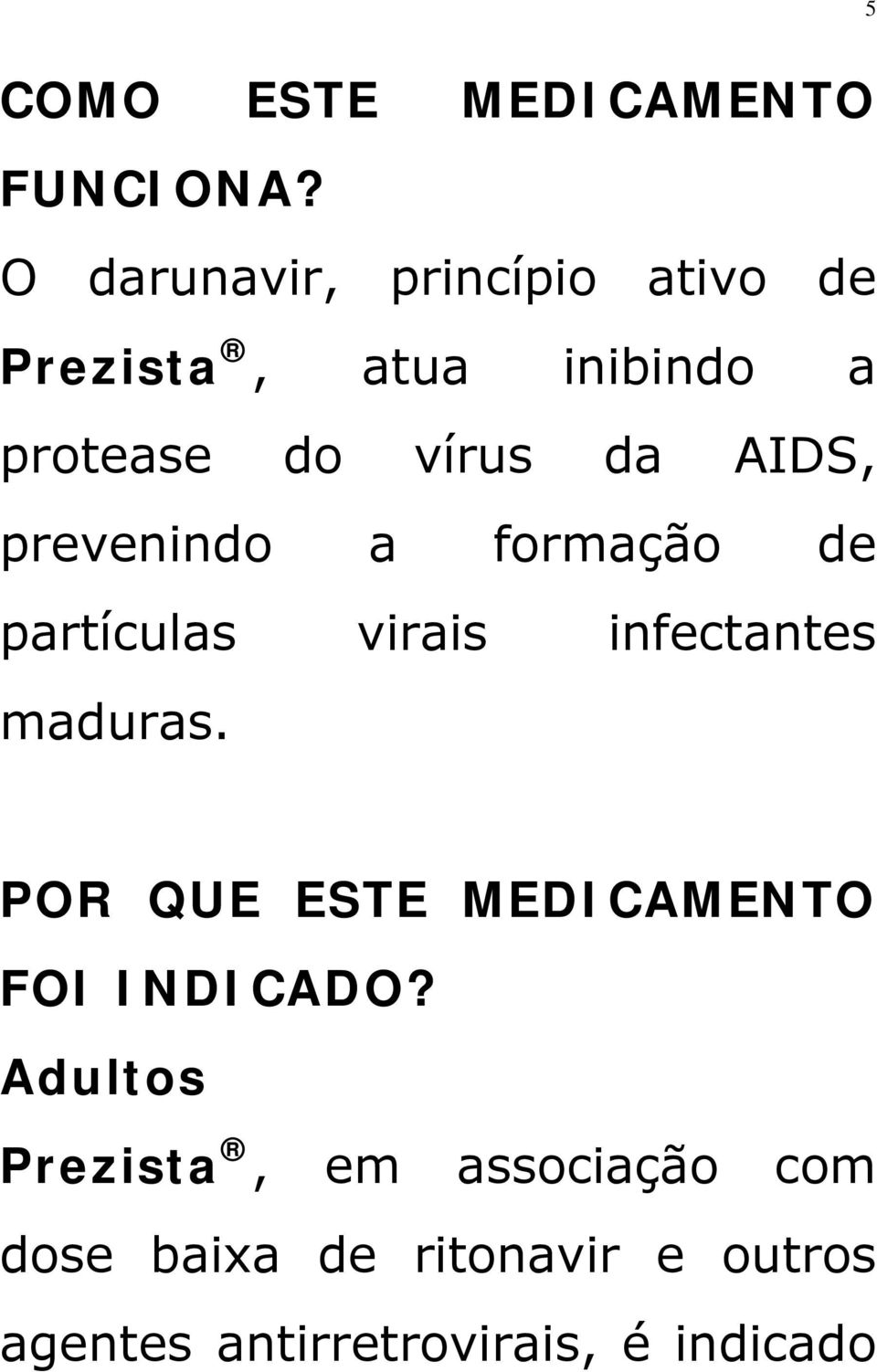 AIDS, prevenindo a formação de partículas virais infectantes maduras.