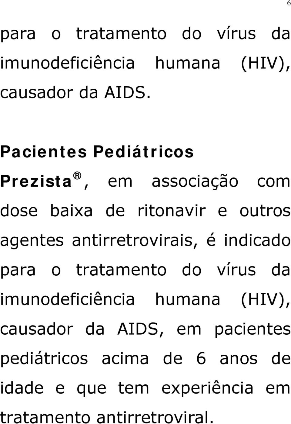 antirretrovirais, é indicado para o tratamento do vírus da imunodeficiência humana (HIV),