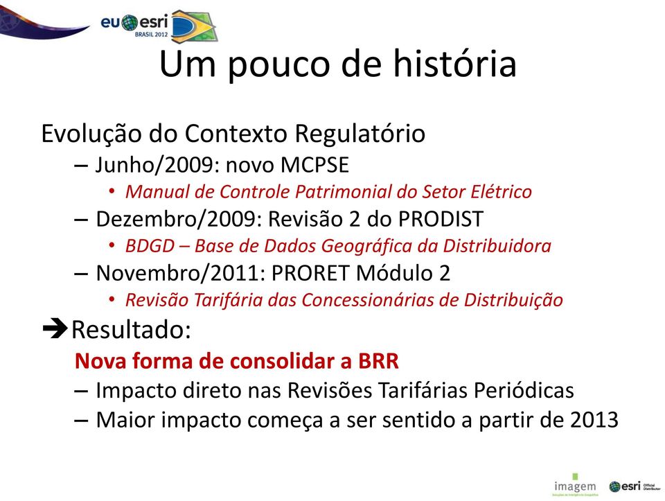 Novembro/2011: PRORET Módulo 2 Revisão Tarifária das Concessionárias de Distribuição Resultado: Nova forma de