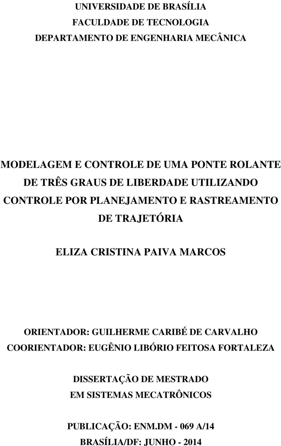 ELIZA CRISTINA PAIVA MARCOS ORIENTADOR: GUILHERME CARIBÉ DE CARVALHO COORIENTADOR: EUGÊNIO LIBÓRIO FEITOSA