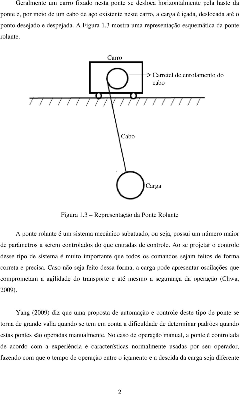 3 Representação da Ponte Rolante A ponte rolante é um sistema mecânico subatuado, ou seja, possui um número maior de parâmetros a serem controlados do que entradas de controle.