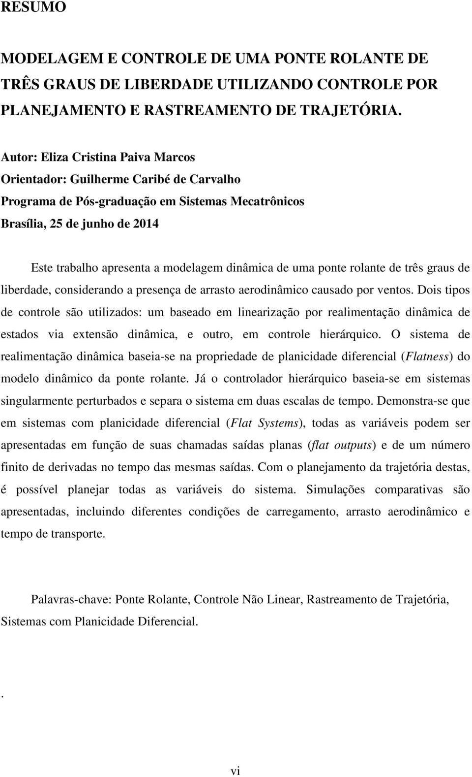 dinâmica de uma ponte rolante de três graus de liberdade, considerando a presença de arrasto aerodinâmico causado por ventos.