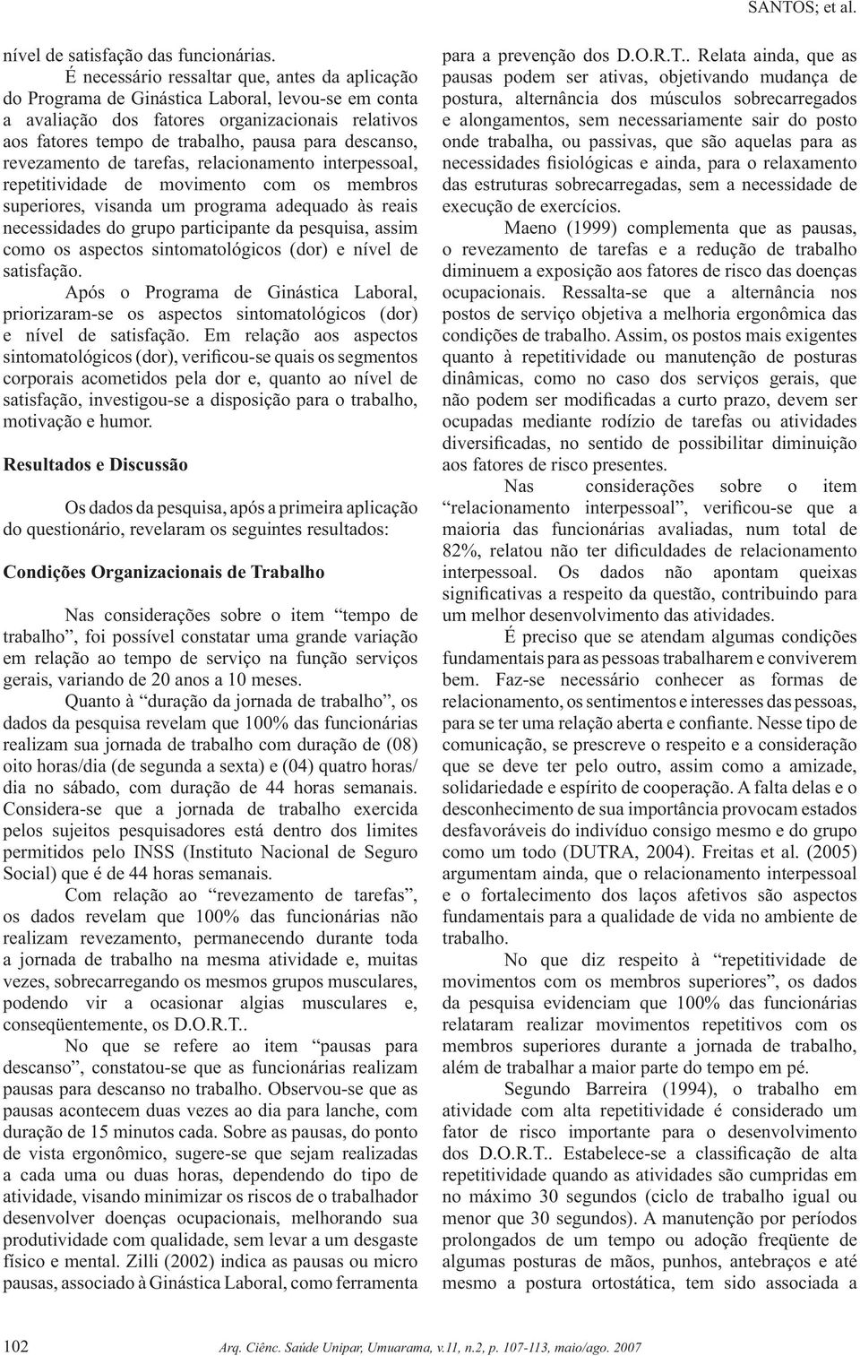 descanso, revezamento de tarefas, relacionamento interpessoal, repetitividade de movimento com os membros superiores, visanda um programa adequado às reais necessidades do grupo participante da