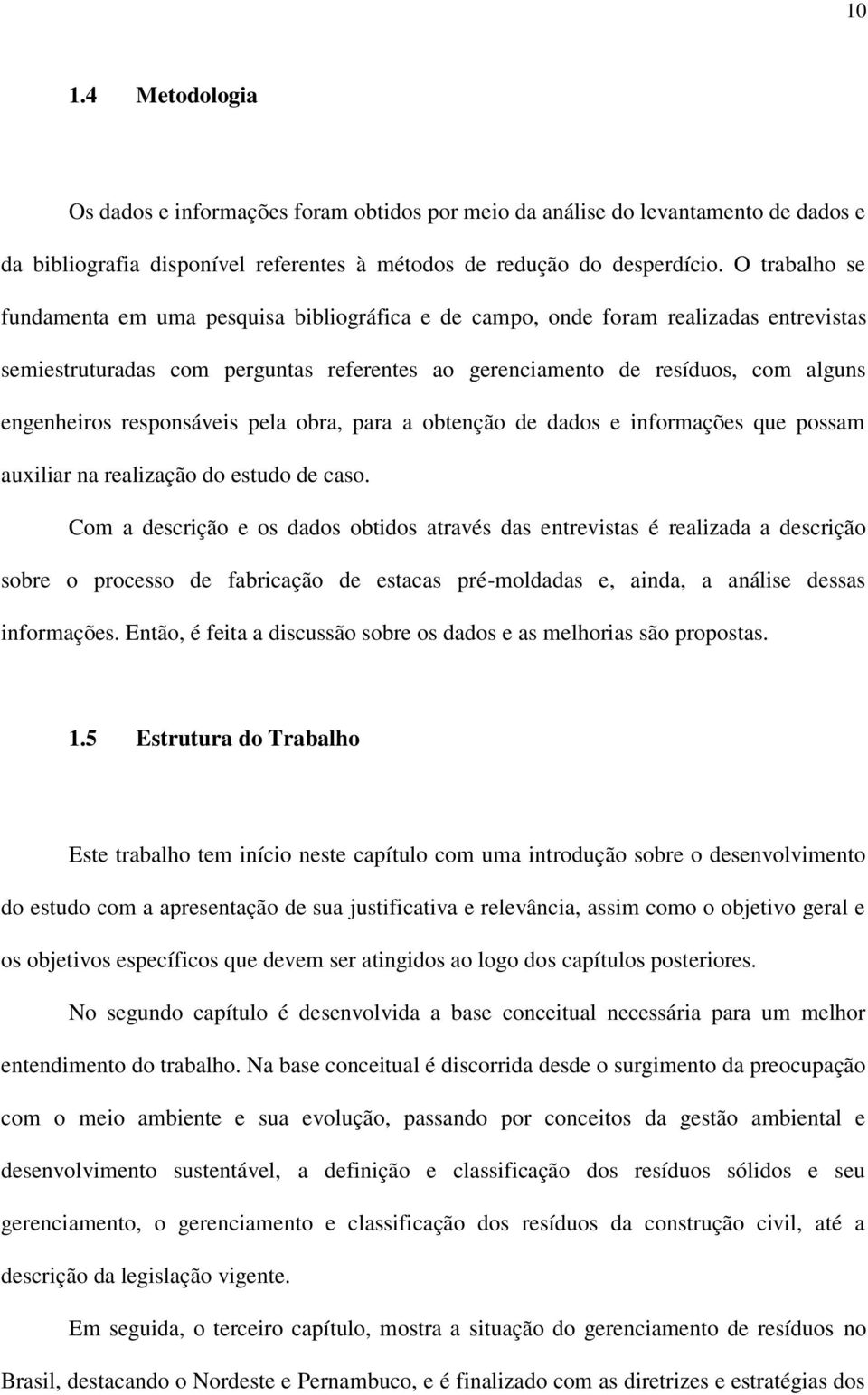 responsáveis pela obra, para a obtenção de dados e informações que possam auxiliar na realização do estudo de caso.