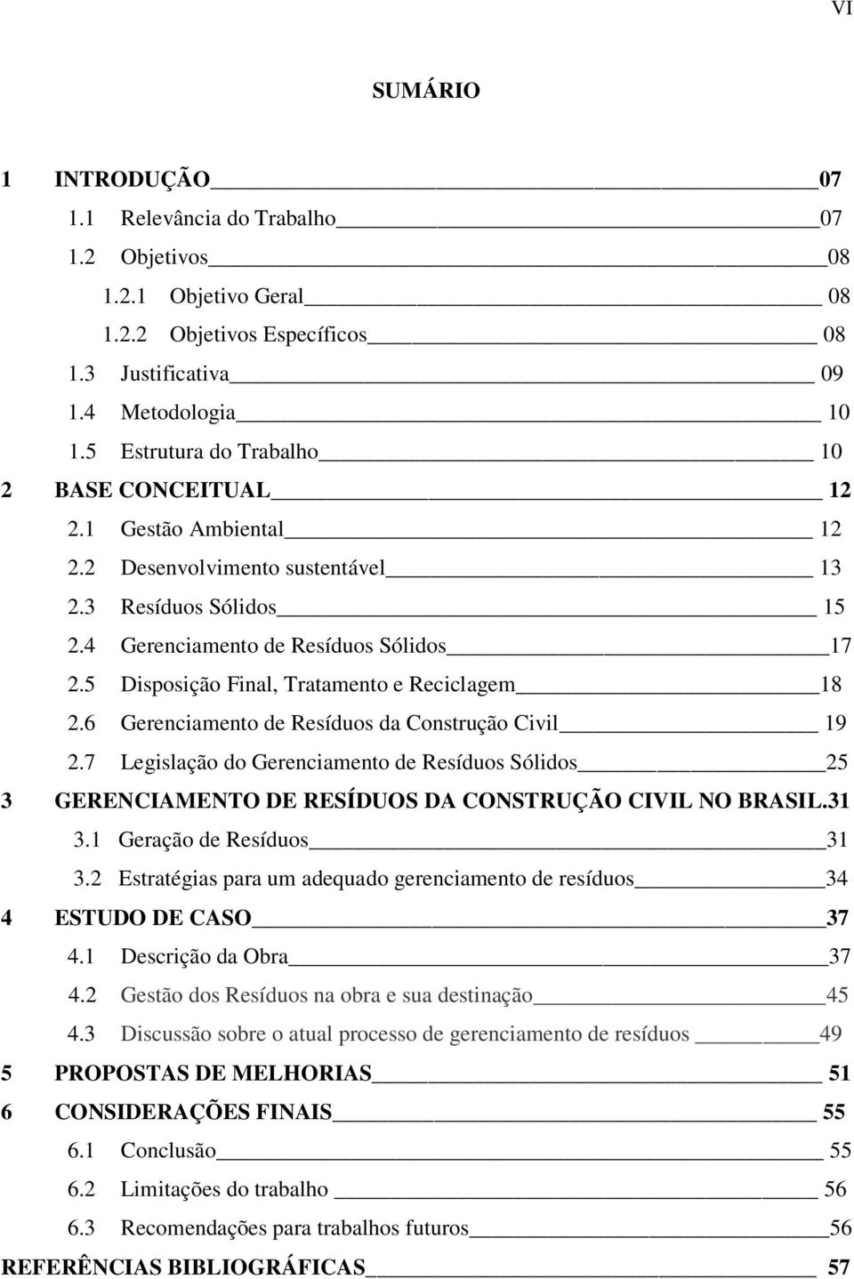 5 Disposição Final, Tratamento e Reciclagem 18 2.6 Gerenciamento de Resíduos da Construção Civil 19 2.