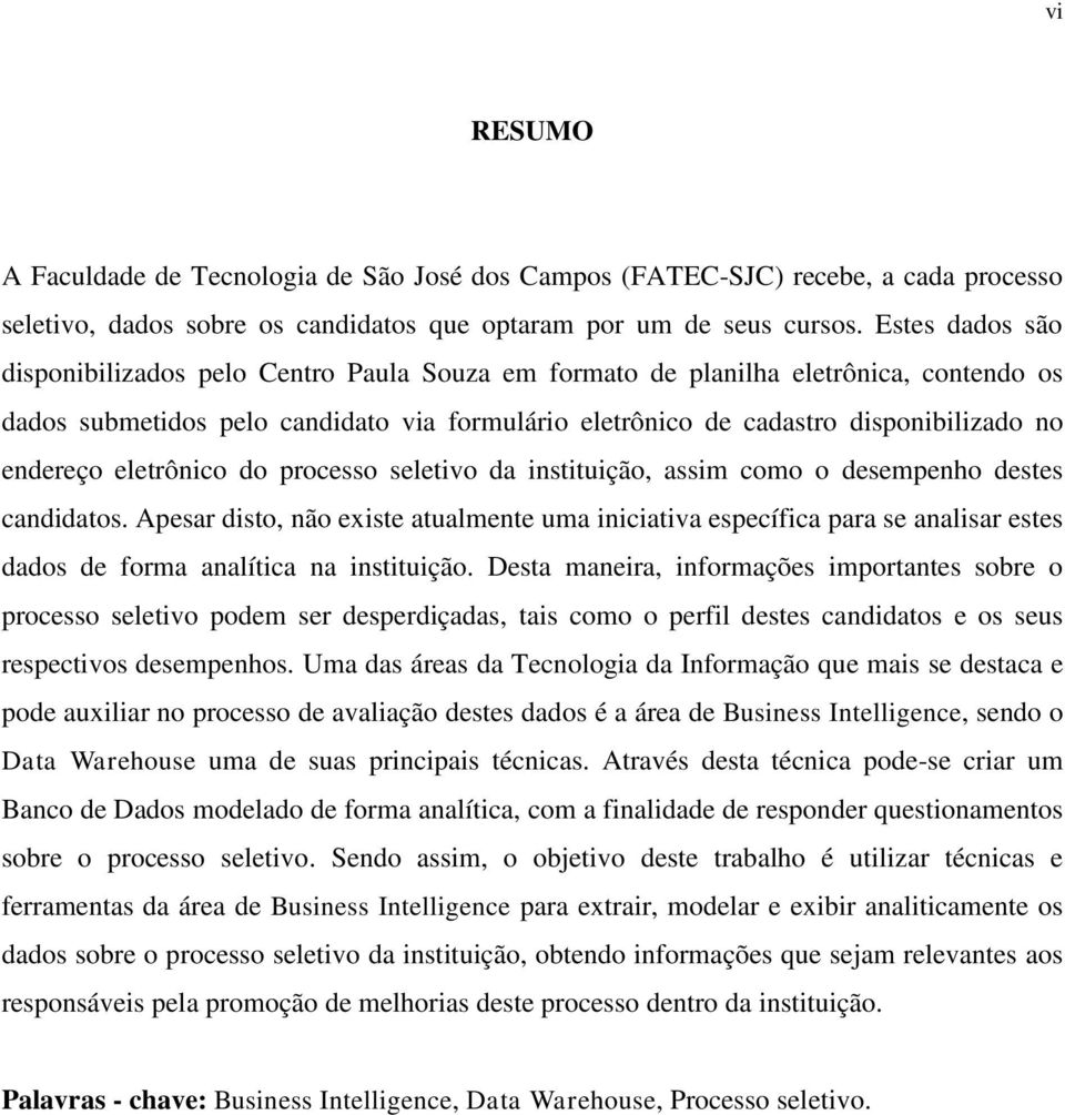 endereço eletrônico do processo seletivo da instituição, assim como o desempenho destes candidatos.