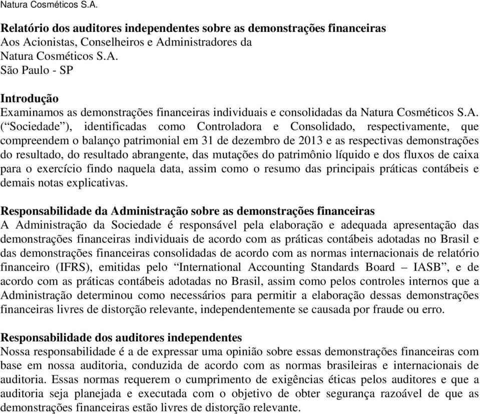 resultado abrangente, das mutações do patrimônio líquido e dos fluxos de caixa para o exercício findo naquela data, assim como o resumo das principais práticas contábeis e demais notas explicativas.