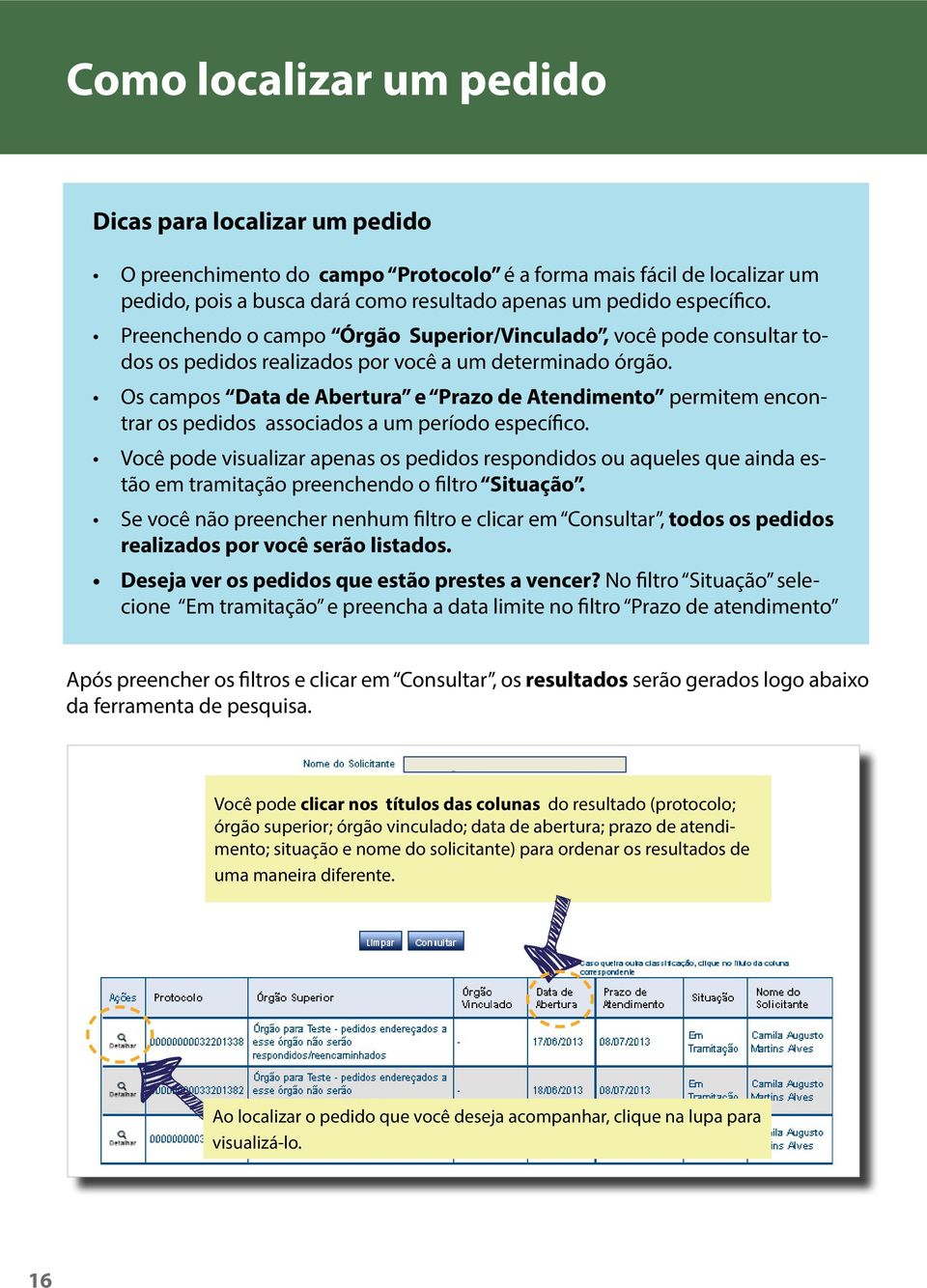 Os campos Data de Abertura e Prazo de Atendimento permitem encontrar os pedidos associados a um período específico.