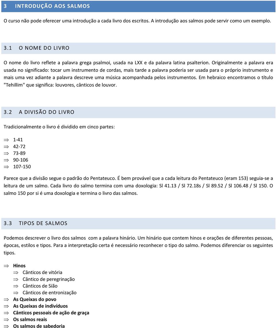 Originalmente a palavra era usada no significado: tocar um instrumento de cordas, mais tarde a palavra poderia ser usada para o próprio instrumento e mais uma vez adiante a palavra descreve uma