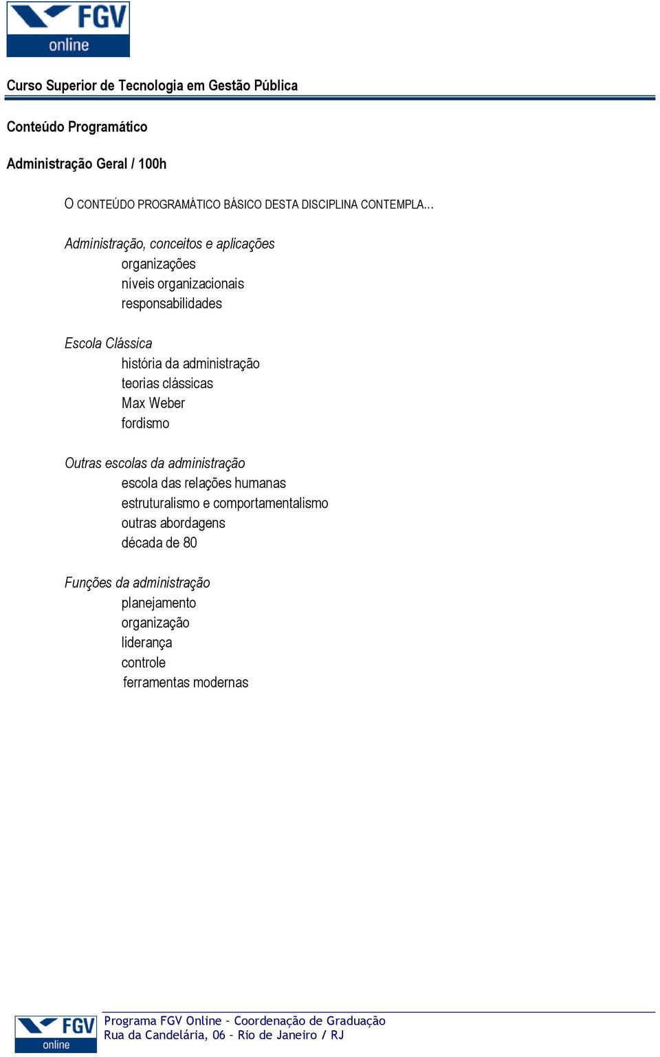 história da administração teorias clássicas Max Weber fordismo Outras escolas da administração escola das relações