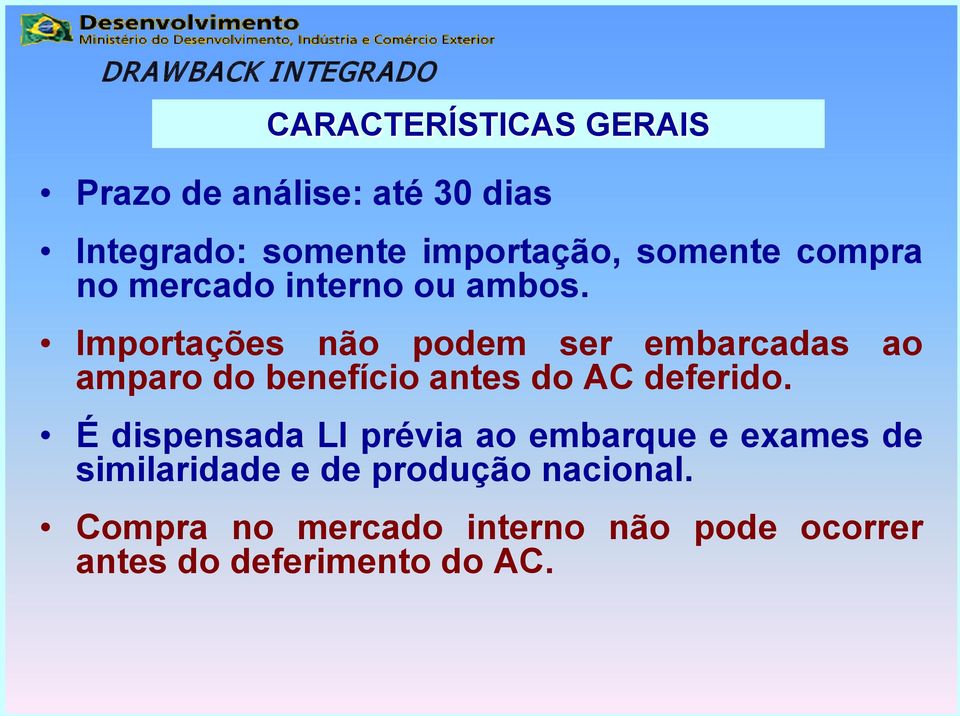 Importações não podem ser embarcadas ao amparo do benefício antes do AC deferido.