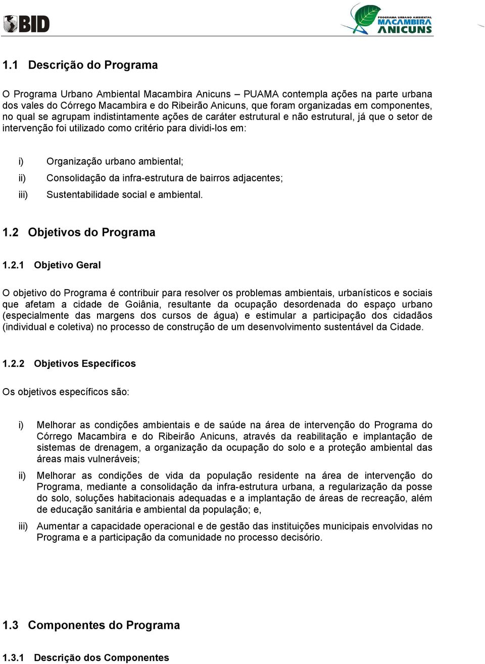 ambiental; ii) Consolidação da infra-estrutura de bairros adjacentes; iii) Sustentabilidade social e ambiental. 1.2 