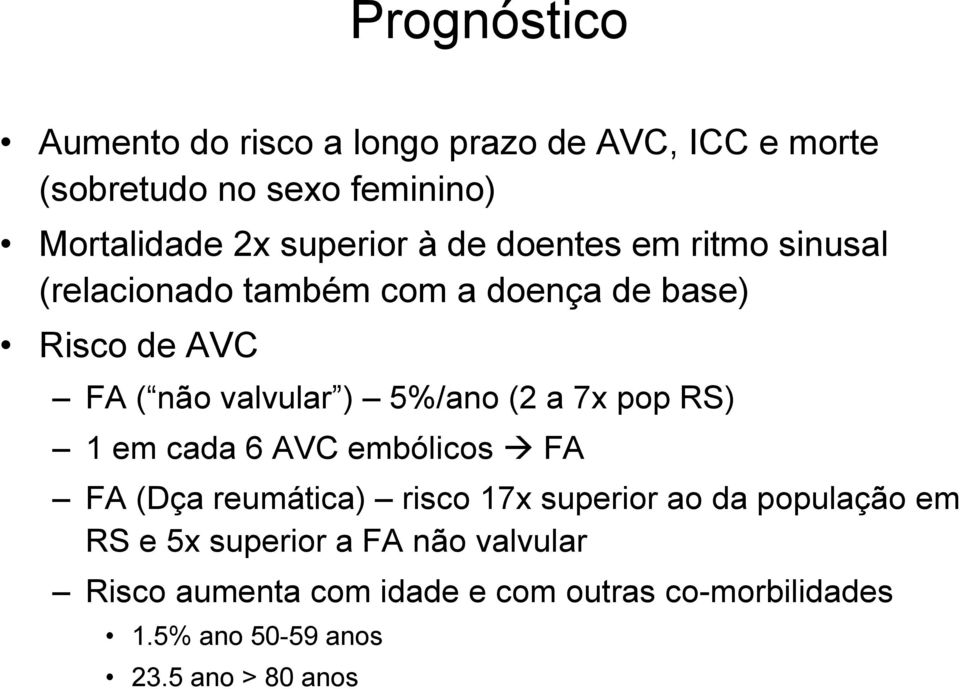 5%/ano (2 a 7x pop RS) 1 em cada 6 AVC embólicos FA FA (Dça reumática) risco 17x superior ao da população em RS e